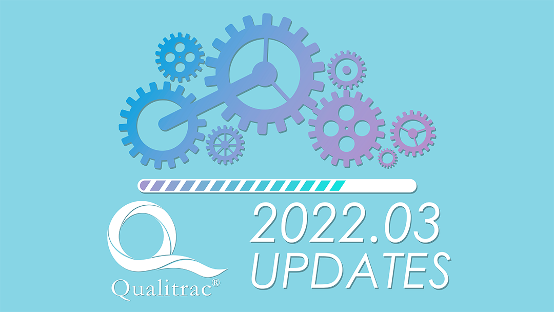 Qualitrac 2022.03 Release – Updates and Enhancements